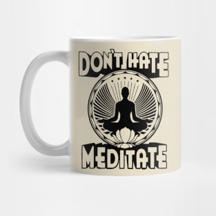 Don't Hate Meditate Mug